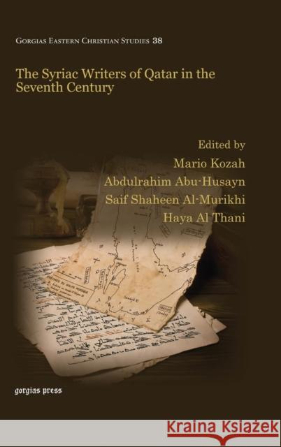 The Syriac Writers of Qatar in the Seventh Century Haya Al Thani, Abdulrahim Abu-Husayn, Saif Shaheen Al-Murikhi, Mario Kozah 9781463205249 Gorgias Press