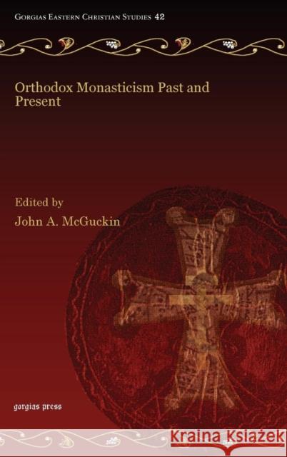 Orthodox Monasticism Past and Present John McGuckin 9781463205300