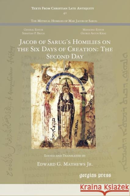 Jacob of Sarug's Homilies on the Six Days of Creation: The Second Day Edward G. Mathew Edward G. Mathew 9781463205539 Gorgias Press