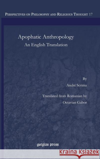 Apophatic Anthropology: An English Translation Octavian Gabor, André Scrima 9781463205652