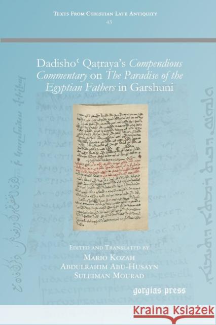 Dadishoʿ Qaṭraya's Compendious Commentary on The Paradise of the Egyptian Fathers in Garshuni Kozah, Mario 9781463205669 Gorgias Press