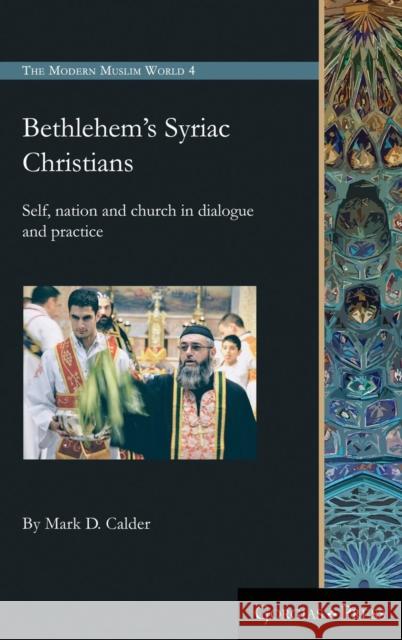 Bethlehem's Syriac Christians: Self, nation and church in dialogue and practice Mark D. Calder 9781463206376 Gorgias Press