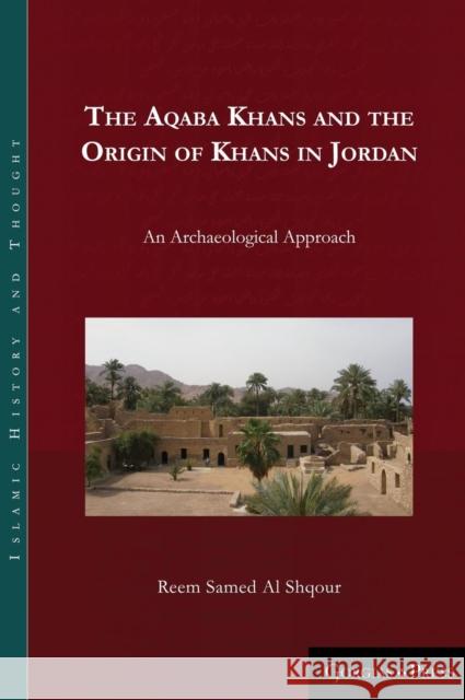 The Aqaba Khans and the Origin of Khans in Jordan: An Archaeological Approach Reem A 9781463206512 Gorgias Press