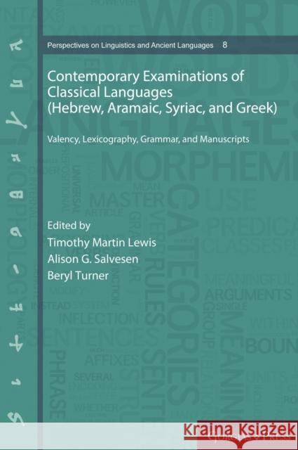 Contemporary Examinations of Classical Languages (Hebrew, Aramaic, Syriac, and Greek): Valency, Lexicography, Grammar, and Manuscripts Beryl Turner, Alison G. Salvesen, Dean Forbes, Jerome Lund, Jeff Childers 9781463206567