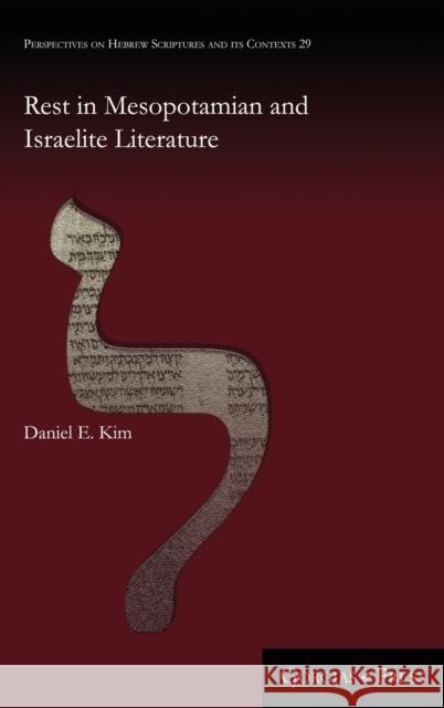 Rest in Mesopotamian and Israelite Literature Daniel E. Kim 9781463207090 Gorgias Press