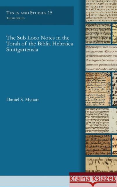 The Sub Loco Notes in the Torah of the Biblia Hebraica Stuttgartensia Daniel S. Mynatt 9781463207342