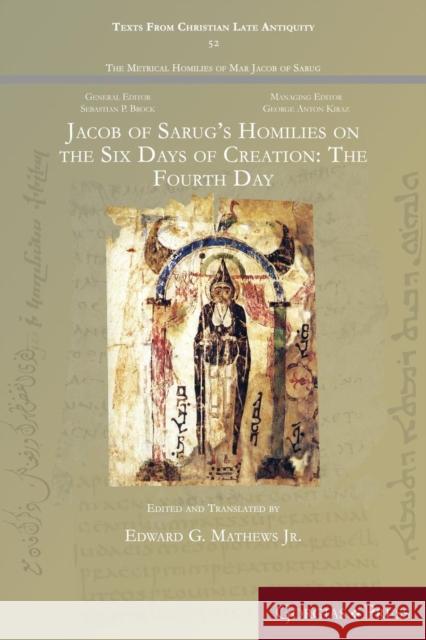 Jacob of Sarug's Homilies on the Six Days of Creation: The Fourth Day Edward G. Mathew 9781463239121 Gorgias Press