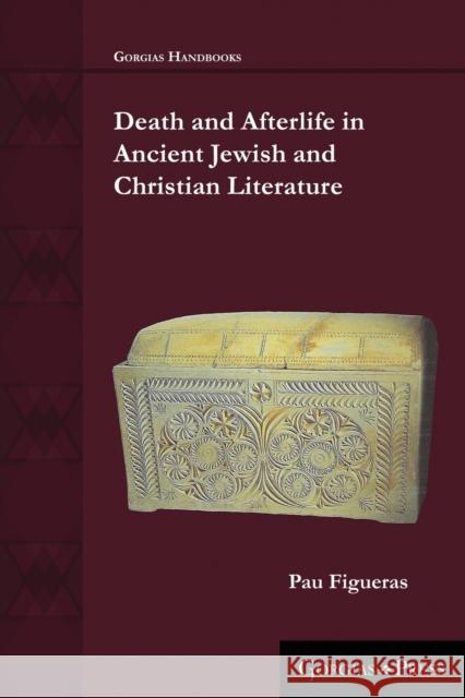 Death and Afterlife in Ancient Jewish and Christian Literature Pau Figueras 9781463239190 Gorgias Press