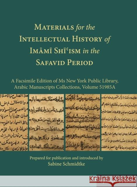 Materials for the Intellectual History of Imāmī Shīʿism in the Safavid Period: A Facsimile Edition of Ms New York Public Library, Schmidtke, Sabine 9781463239237