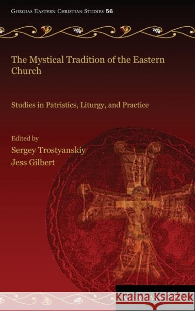 The Mystical Tradition of the Eastern Church: Studies in Patristics, Liturgy, and Practice Sergey Trostyanskiy, Jess Gilbert 9781463240608
