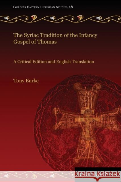The Syriac Tradition of the Infancy Gospel of Thomas: A Critical Edition and English Translation Tony Burke 9781463240912