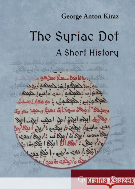 The Syriac Dot: A Short History George Anton Kiraz 9781463241001 Gorgias Press