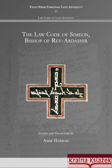 The Law Code of Simeon, Bishop of Rev-Ardashir Amir Harrak 9781463241346
