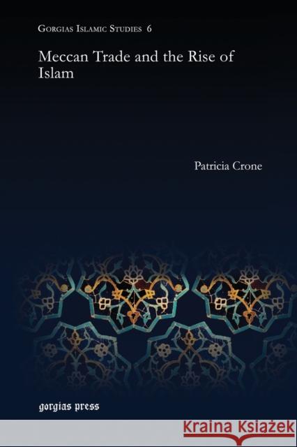 Meccan Trade and the Rise of Islam Patricia Crone 9781463241728 Gorgias Press