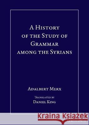 A History of the Study of Grammar among the Syrians  9781463241971 Gorgias Press