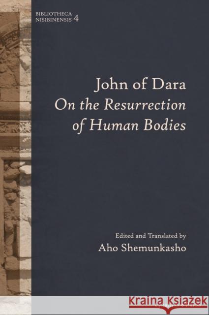 John of Dara On The Resurrection of Human Bodies Aho Shemunkasho 9781463242251 Gorgias Press