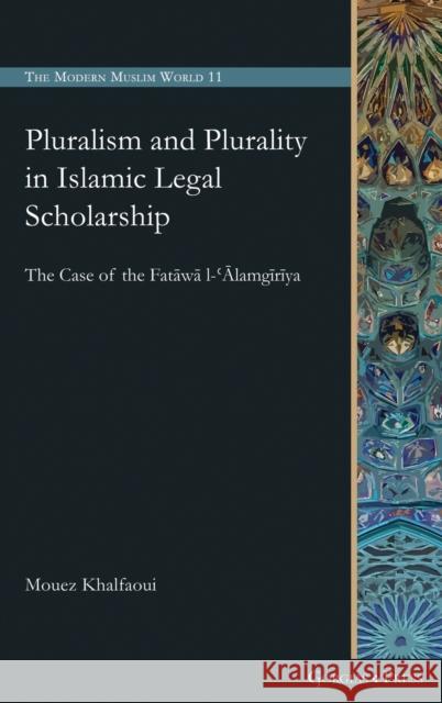 Pluralism and Plurality in Islamic Legal Scholarship Mouez Khalfaoui 9781463242312 Gorgias Press