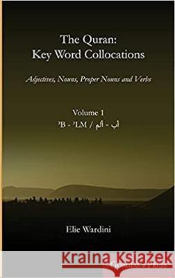 The Quran: Key Word Collocations, vol. 10: Adjectives, Nouns, Proper Nouns and Verbs Elie Wardini 9781463243159