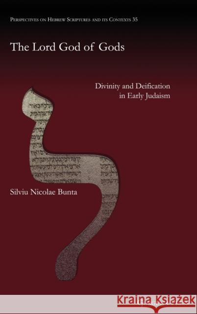 The Lord God of Gods: Divinity and Deification in Early Judaism Silviu Bunta 9781463243333