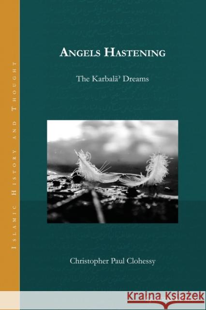 Angels Hastening: The Karbalāʾ Dreams Clohessy, Paul C. 9781463244088 Gorgias Press