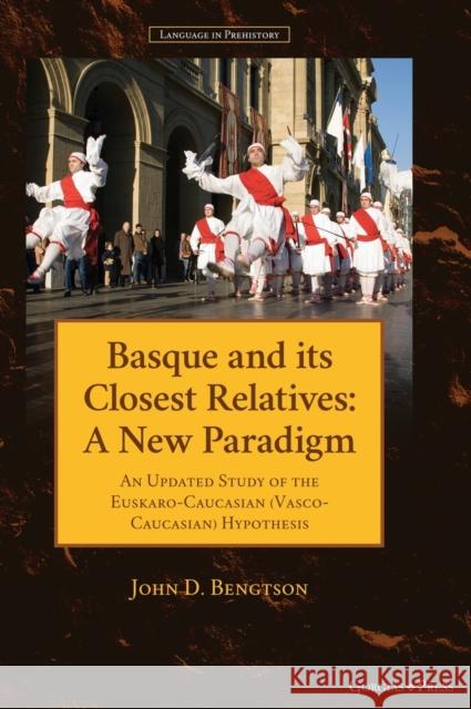 Basque and its Closest Relatives: A New Paradigm John D. Bengtson 9781463244118 Gorgias Press