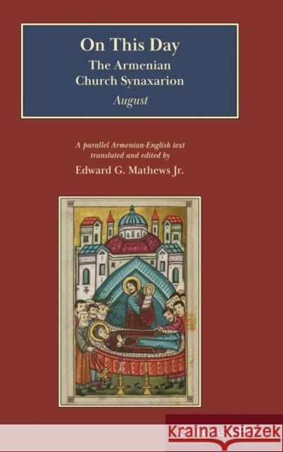 On This Day (August): The Armenian Church Synaxarion (Yaysmawurkʿ) Edward Mathews Jr 9781463244439 Gorgias Press