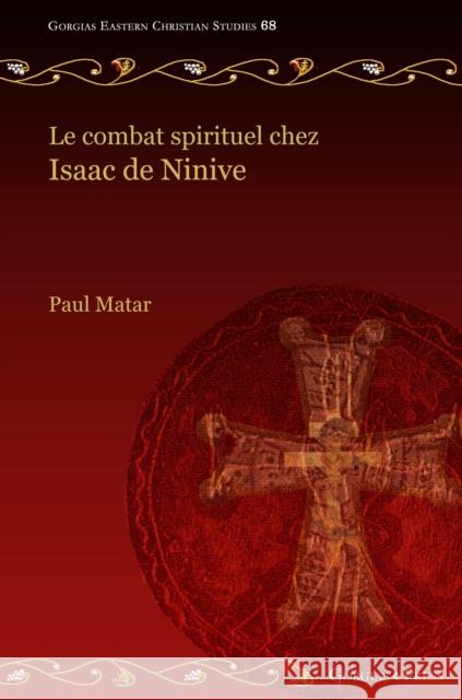 Le combat spirituel chez Isaac de Ninive Paul Matar 9781463246235