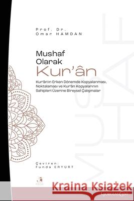 The Quran as Mushaf: Individual Studies on the Copying and Punctuation of the Qur'an in the Early Period and the Owners of Copies of the Qu Omar Hamdan Funda Eryurt 9781463246907 Fcr