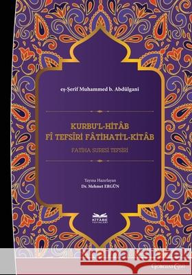 Kurbu'l-Hit?b f? Tefs?ri F?tihati'l-Kit?b: Interpretation of Surah al-F?tiha Eş-Şeri Muhamme Mehmet Erg?n 9781463247546 Ktb
