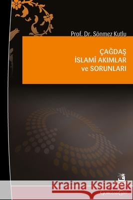 Contemporary Islamic Movements and Their Problems/Issues S?nmez Kutlu 9781463248574 Fcr