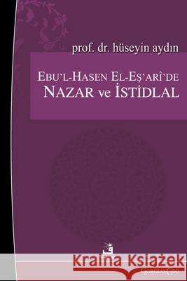 Theory and Inference in Abu'l-Hasan Al-Ash'ari H?seyin Kılı? 9781463248635 Fcr