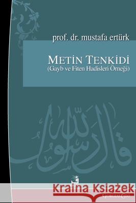 Text Criticism in Hadith: Example of Unseen and Doomsday Hadiths Mustafa Ert?rk 9781463249151
