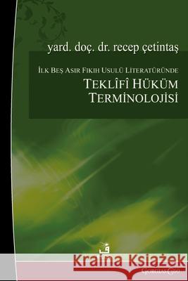 Propositional Judgment Terminology in the First Five Centuries of Fiqh Literature Recep ?etintaş 9781463249458