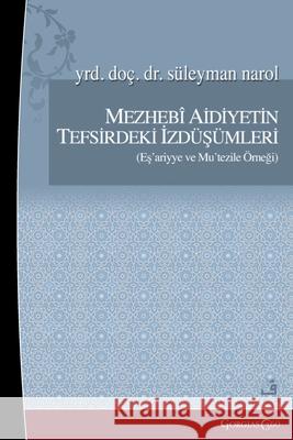 Projections of Sectarian Belonging in Tafsir: Example of Ash'ariyya and Mu'tazila S?leyman Narol 9781463249595 Fcr