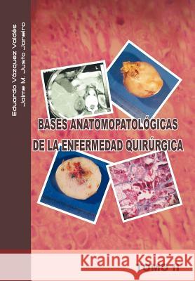Bases Anatomopatologicas de La Enfermedad Quirurgica Jaime M. Just Eduardo V 9781463301200 Palibrio