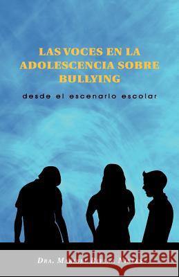 Las Voces En La Adolescencia Sobre Bullying: Desde El Escenario Escolar Nieves, Dra Maribel Rivera 9781463302238 Palibrio