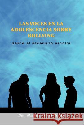 Las Voces En La Adolescencia Sobre Bullying: Desde El Escenario Escolar Nieves, Dra Maribel Rivera 9781463302245 Palibrio