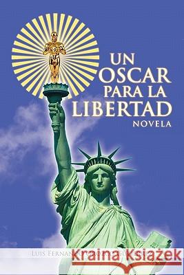 Un Oscar Para La Libertad Luis Fernando Orozco Gutierrez 9781463302719