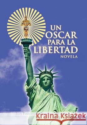 Un Oscar Para La Libertad Luis Fernando Orozco Gutierrez 9781463302726