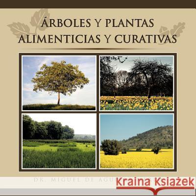 Rboles y Plantas Alimenticias y Curativas Dr Miguel De Aguilar Merlo 9781463303129