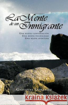 La Mente de Un Inmigrante Giovanni Gonzalez 9781463303464