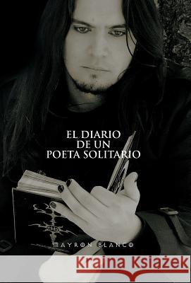 El Diario de Un Poeta Solitario Mayron Blanco 9781463303686