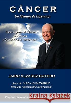 C Ncer Un Mensaje de Esperanza: C Mo Superar El C Ncer de PR Stata y Descubrir Una Nuevavida Lvarez-Botero, Jairo 9781463304089