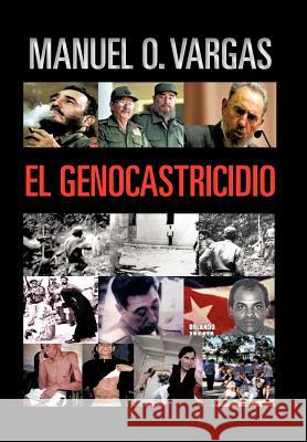 El Genocastricidio Manuel O. Vargas 9781463304416 Palibrio