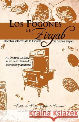 Los Fogones de Ziryab: Recetas Selectas de La Escuela de Cocina Ziryab Becerril, Almudena Villegas 9781463304492