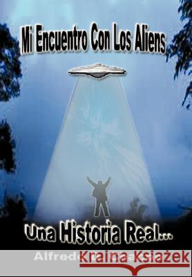 Mi Encuentro Con Los Aliens Alfredo D. Cha 9781463304683 Palibrio