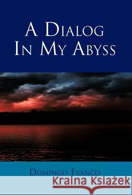 A Dialog in My Abyss Domingo Franco 9781463304874