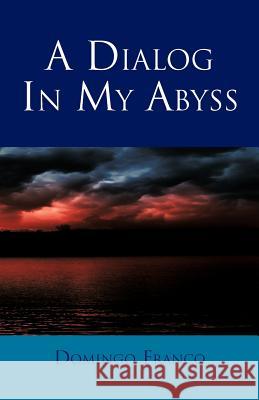 A Dialog in My Abyss Domingo Franco 9781463304898