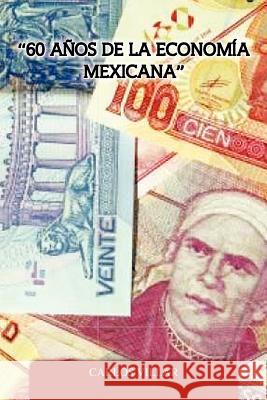 60 Anos de La Economia Mexicana Carlos Villar 9781463305161 Palibrio