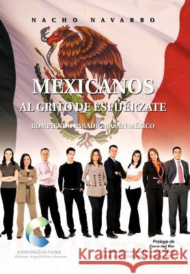Mexicanos Al Grito de Esfuerzate: Rompiendo Paradigmas En Mexico Navarro, Nacho 9781463305581 Palibrio